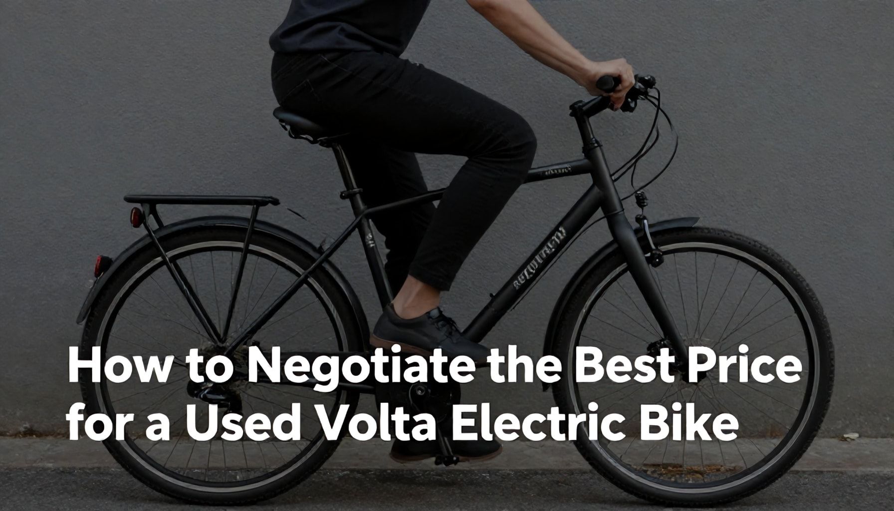 How to Negotiate the Best Price for a Pre-Owned Volta Electric Bike*
