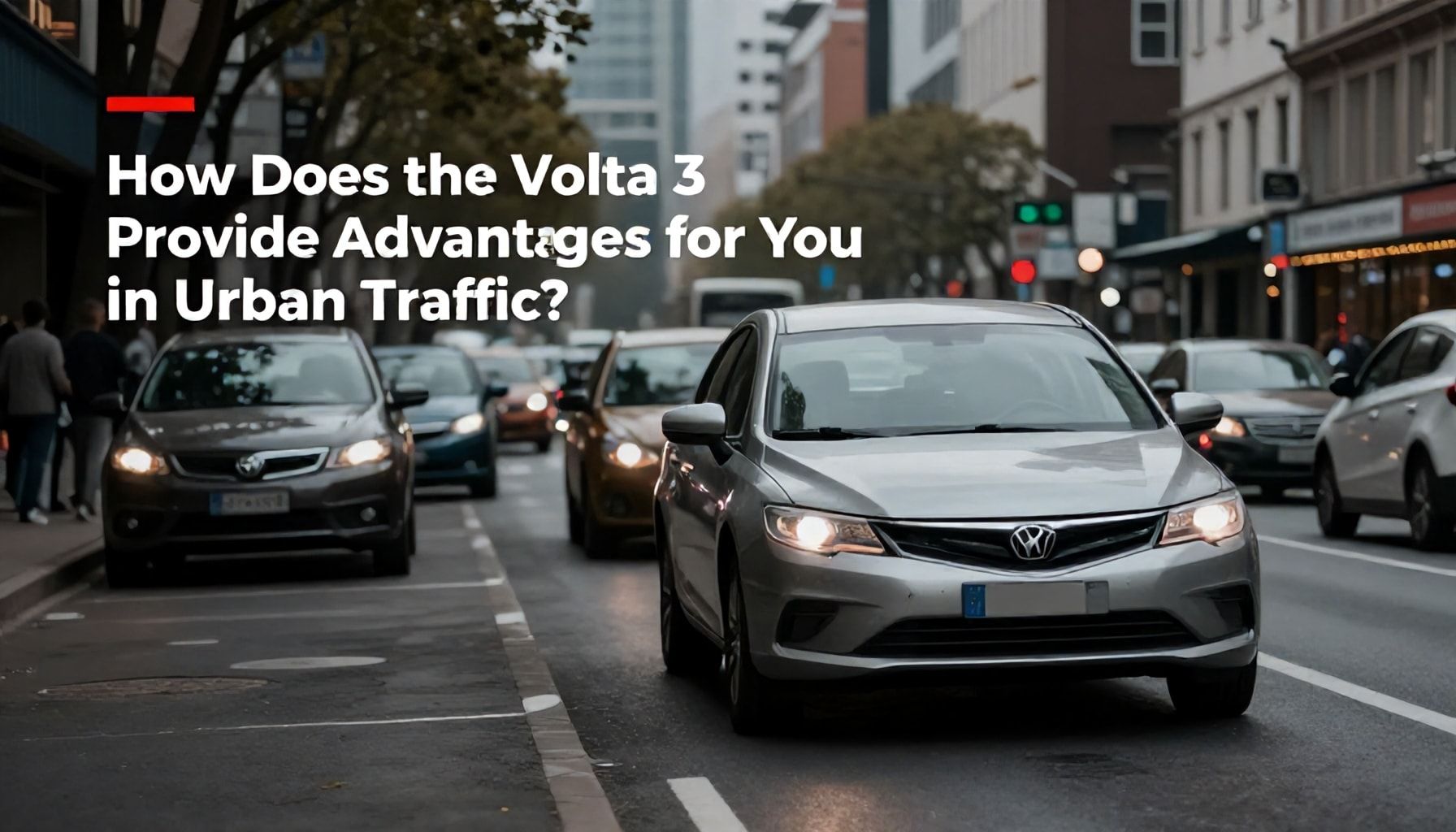 Volta 3’ün Şehir Trafiğında Sizin İçin Nasıl Avantaj Sağlar?*